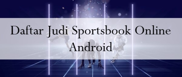 Daftar Judi Sportsbook Online Android