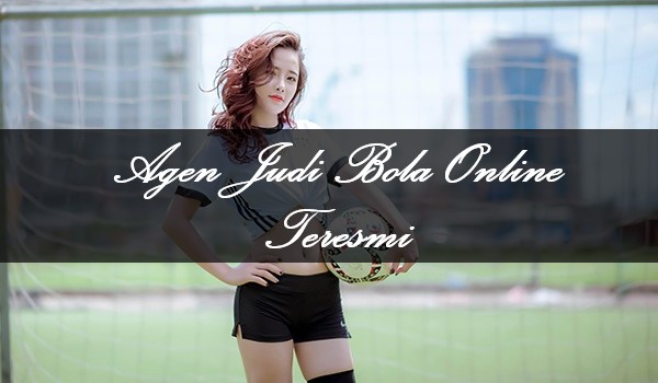 Agen Judi Bola Online Teresmi